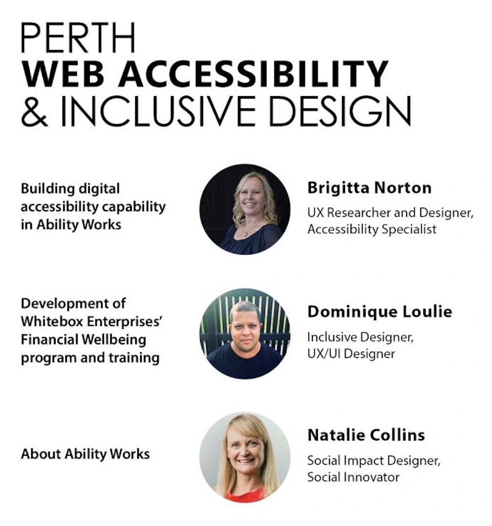 The Perth Web Accessibility Meetup moderated a panel on the topic of Digital Accessible Stories, features Brigitta Norton (Ability Works), Dominique Loulie (Ability Works) and Natalie Collins (Ability Works).